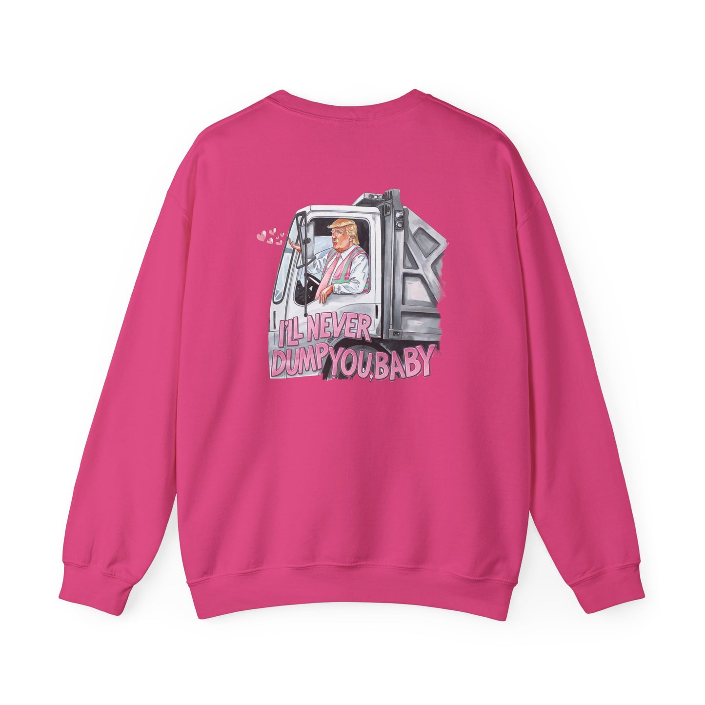 Trump 'I'll never dump you, baby' Unisex Sweatshirt