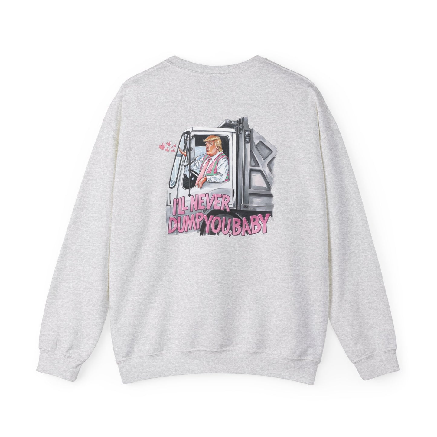 Trump 'I'll never dump you, baby' Unisex Sweatshirt