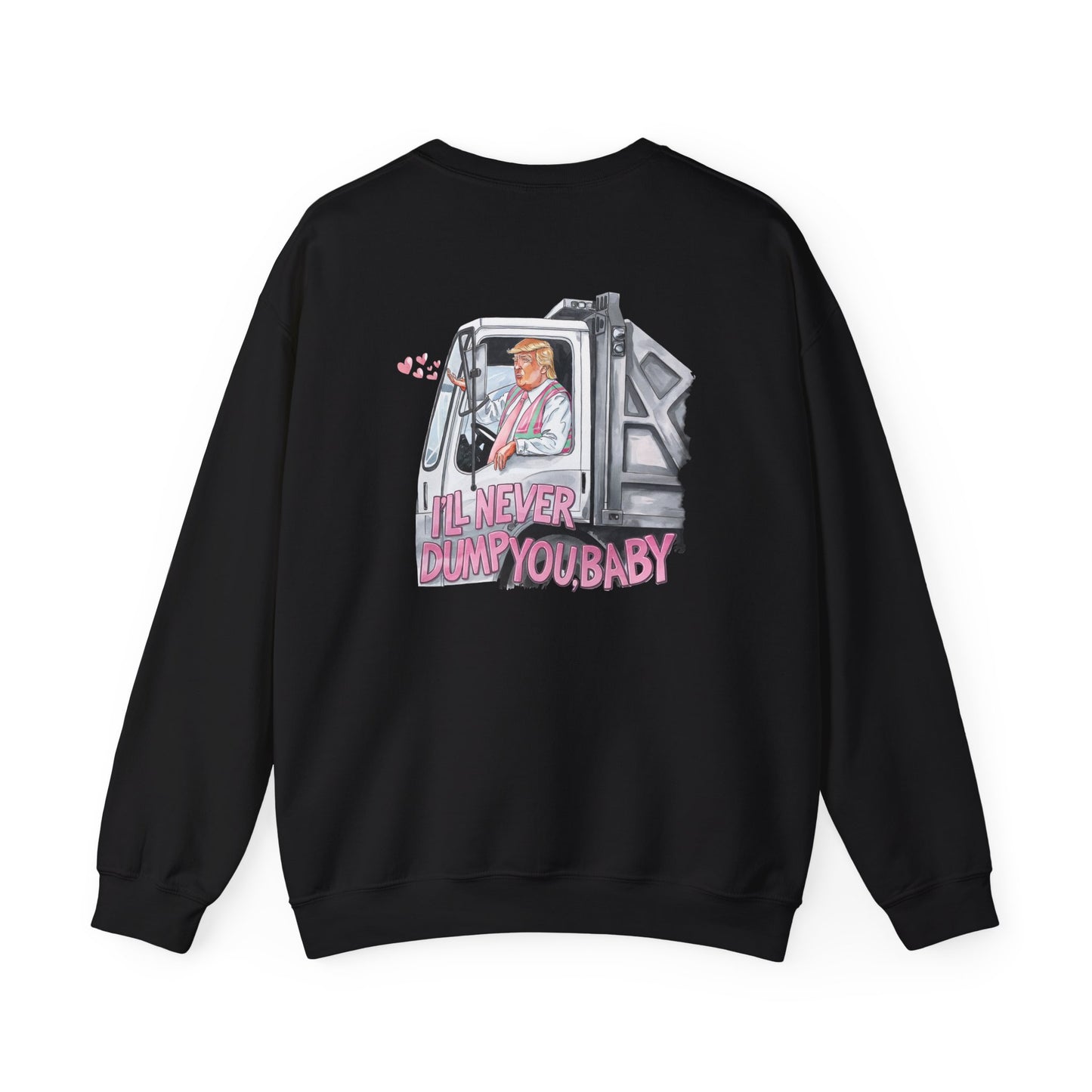 Trump 'I'll never dump you, baby' Unisex Sweatshirt